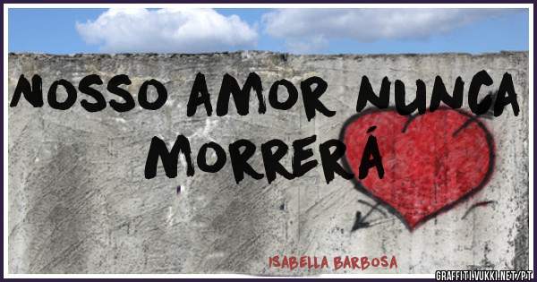 Nosso amor nunca morrerá 