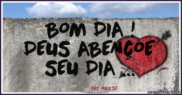 BOM DIA ! 
DEUS ABENÇOE 
SEU DIA ...

