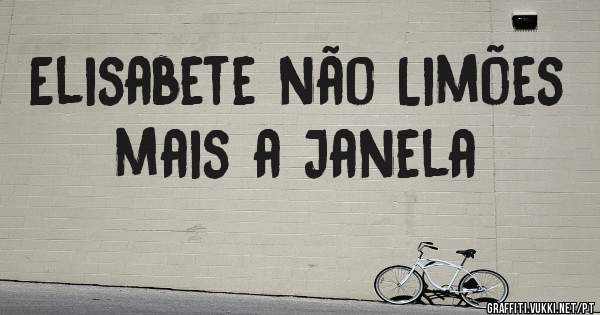 Elisabete não Limões mais a Janela