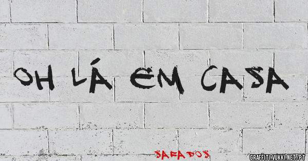 Oh lá em casa