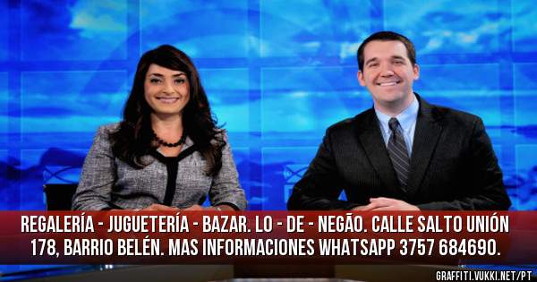 Regalería - Juguetería - Bazar. Lo - De - Negão. Calle Salto Unión 178, Barrio Belén. Mas Informaciones WhatsApp 3757 684690.