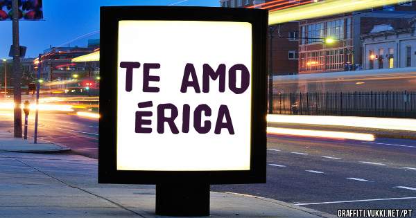 Te amo Érica 