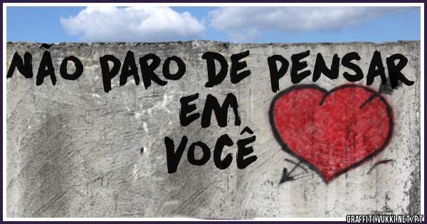 Não paro de pensar em 
Você 
