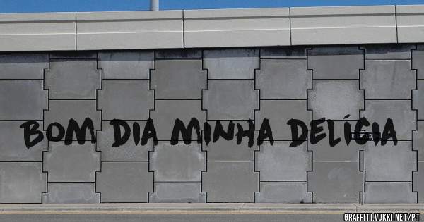 Bom dia minha delícia 