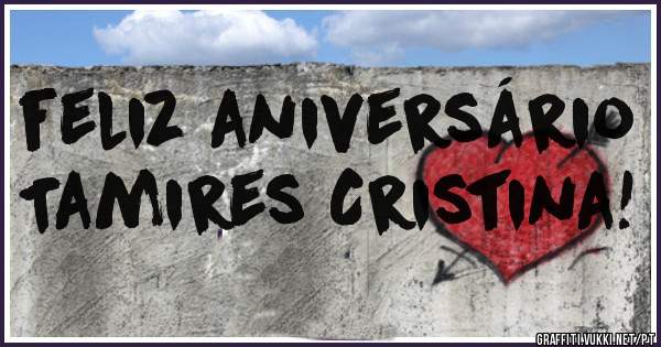 feliz aniversário           Tamires Cristina!