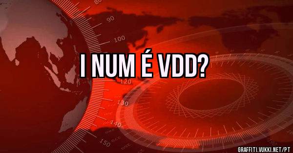 I num é vdd?