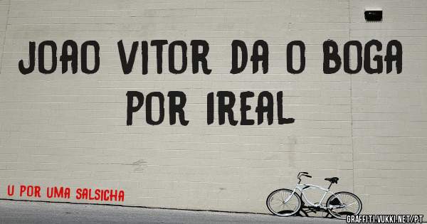 joao vitor da o boga por 1real 