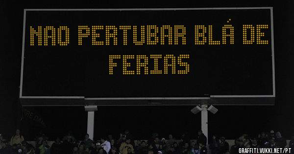 NAO PERTUBAR BLÁ DE FERIAS