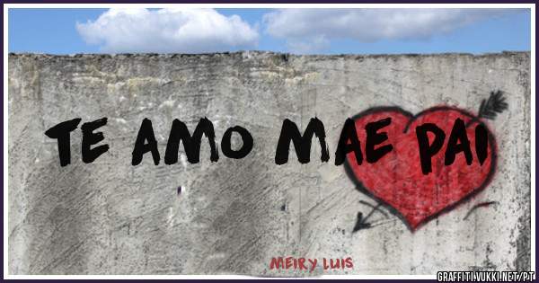 te amo mae pai