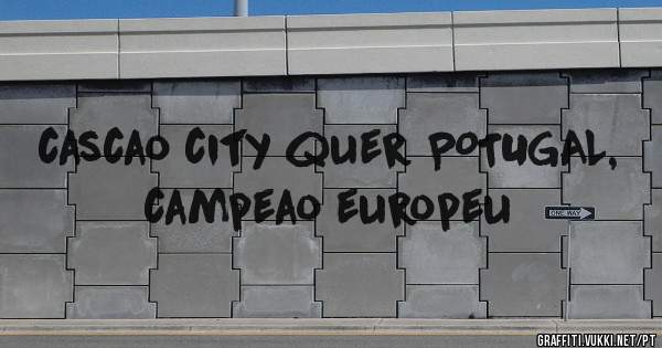 cascao city quer POTUGAL, campeao europeu