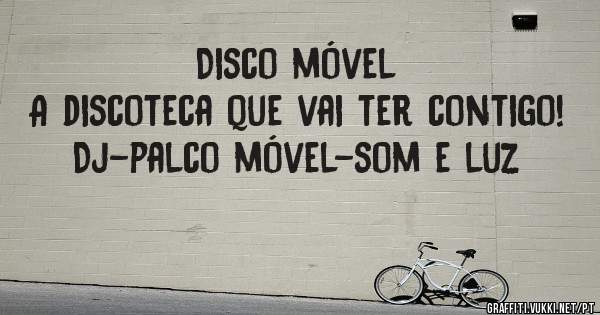 Disco móvel
A discoteca que vai ter contigo!
Dj-palco móvel-som e luz