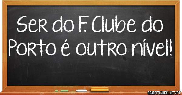 Ser do F. Clube do Porto é outro nível! 