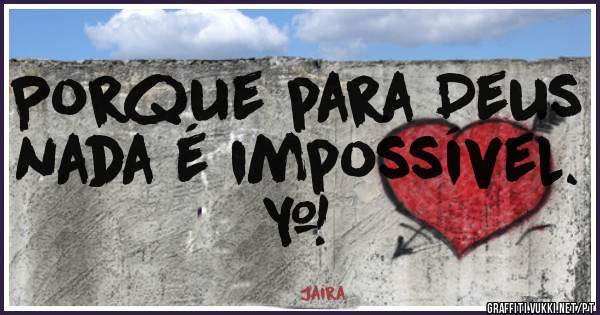 Porque para Deus nada é impossível. &#56901