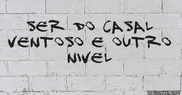 ser do casal ventoso e outro nivel