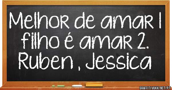 Melhor de amar 1 filho é amar 2.                   Ruben , Jessica 