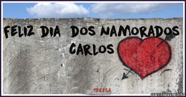 Feliz dia  dos namorados  Carlos  