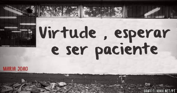 Virtude , esperar e ser paciente 
