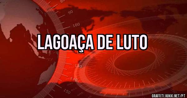 Lagoaça de luto