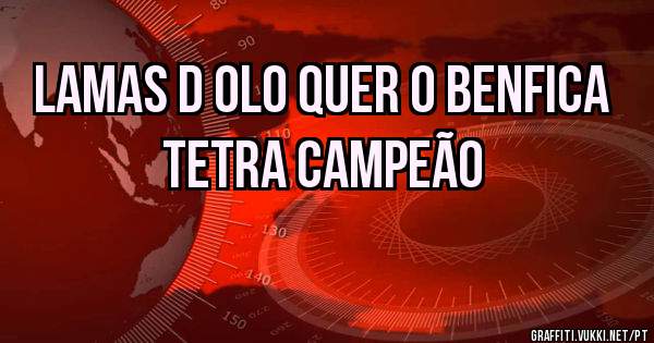 Lamas d Olo quer o Benfica tetra Campeão 