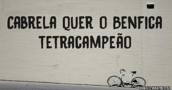 Cabrela quer o Benfica tetracampeão
