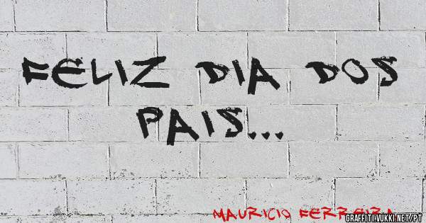 FELIZ DIA DOS PAIS...