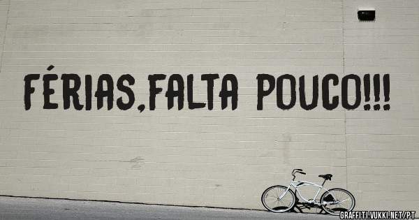 Férias,falta pouco!!!