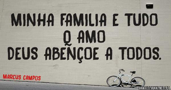 MINHA FAMILIA E TUDO Q AMO 
DEUS ABENÇOE A TODOS.
