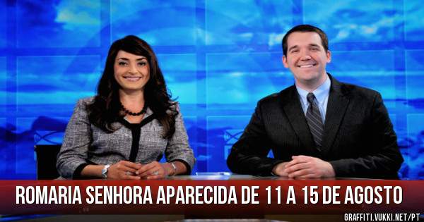ROMARIA SENHORA APARECIDA DE 11 A 15 DE AGOSTO