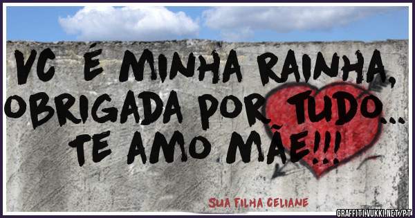 Vc  é minha rainha, obrigada por tudo... 
Te amo mãe!!! 