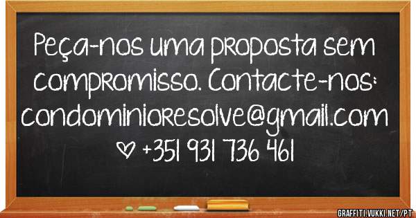 Peça-nos uma proposta sem compromisso. Contacte-nos: condominioresolve@gmail.com | +351 931 736 461