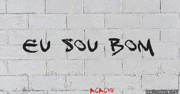 Eu sou bom