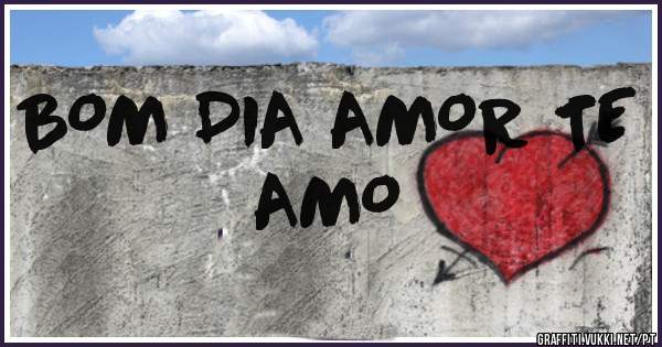 BOM DIA AMOR TE AMO