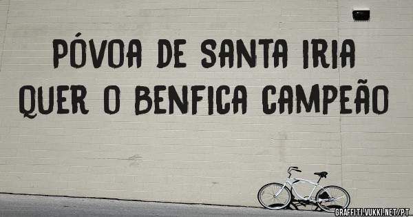 Póvoa de Santa iria quer o Benfica campeão 