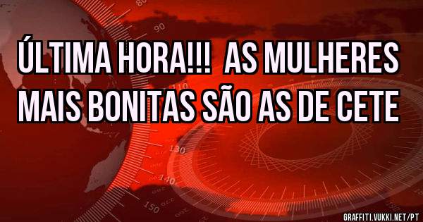 Última hora!!!  As mulheres mais bonitas são as de cete