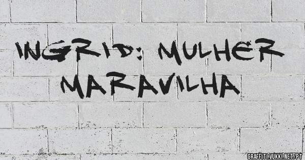 Ingrid: Mulher Maravilha