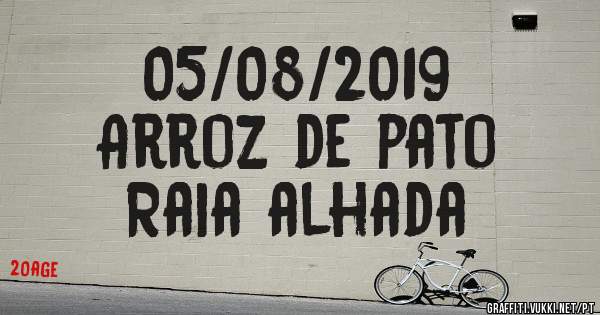 05/08/2019
Arroz de pato
Raia alhada 