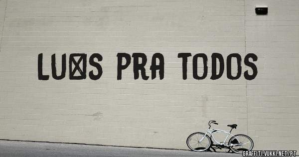 Lu´s pra todos