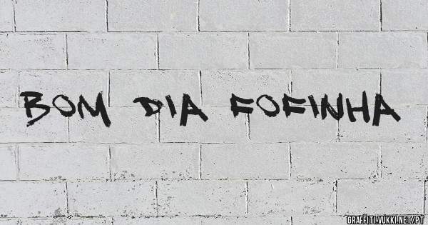 Bom dia fofinha