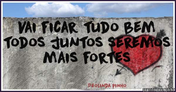  Vai ficar tudo bem todos juntos seremos mais fortes