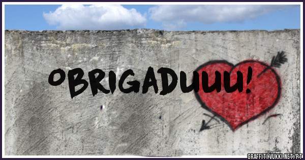 Obrigaduuu!