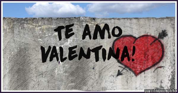Te amo
Valentina!
