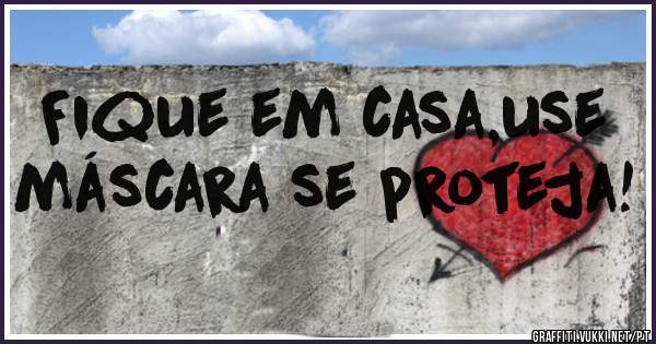 Fique em casa,use máscara se proteja!