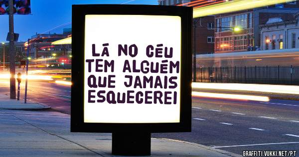Lá no céu tem alguém que jamais esquecerei 