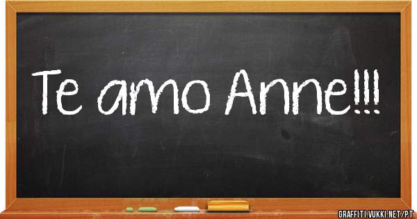Te amo Anne!!!