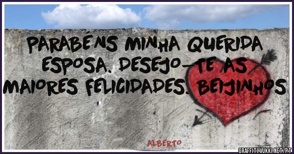 PARABÉNS MINHA QUERIDA ESPOSA. DESEJO-TE AS MAIORES FELICIDADES. BEIJINHOS