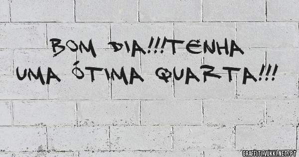Bom Dia!!!Tenha uma ótima Quarta!!!