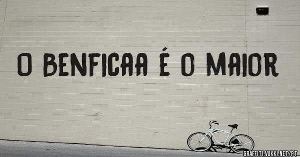 O Benficaa é o maior