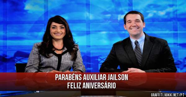 Parabéns Auxiliar Jailson               
        Feliz Aniversário 