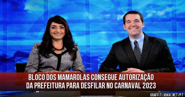 Bloco dos MAMAROLAS consegue autorização da prefeitura para desfilar no carnaval 2023