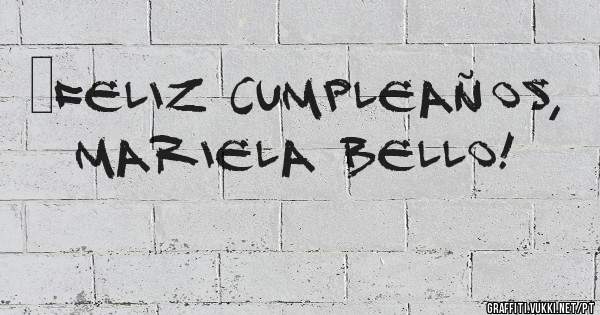 ¡Feliz cumpleaños, Mariela Bello!